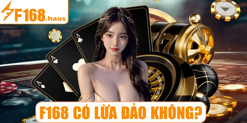 F168 có lừa đảo không